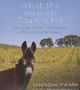 What the Animals Taught Me: Stories of Love and Healing from a Farm Animal Sanctuary