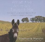 What the Animals Taught Me: Stories of Love and Healing from a Farm Animal Sanctuary