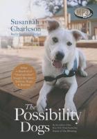 The Possibility Dogs: What a Handful of "Unadoptables" Taught Me about Service, Hope, & Healing