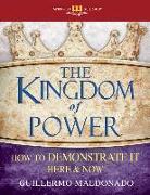 The Kingdom of Power: How to Demonstrate It Here and Now