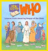 Bible Tell Me: Who: Lessons from Amazing People of the Bible