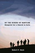 By the Rivers of Babylon: Blueprint for a Church in Exile