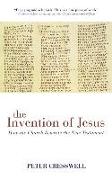 The Invention of Jesus: How the Church Rewrote the New Testament