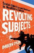 Revolting Subjects: Social Abjection and Resistance in Neoliberal Britain