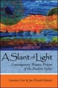 A Slant of Light: Contemporary Women Writers of the Hudson Valley