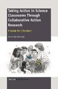 Taking Action in Science Classrooms Through Collaborative Action Research: A Guide for Educators