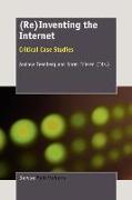(re)Inventing the Internet: Critical Case Studies
