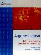 ALGEBRA LINEAL. 450 CUESTIONES Y PROBLEMAS RESUELTOS