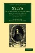 Sylva, Or, a Discourse of Forest Trees 2 Volume Set: With an Essay on the Life and Works of the Author