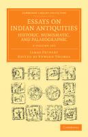 Essays on Indian Antiquities, Historic, Numismatic, and Palaeographic 2 Volume Set: To Which Are Added Tables, Illustrative of Indian History, Chronol