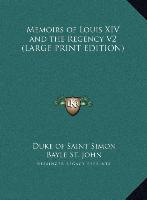 Memoirs of Louis XIV and the Regency V2 (LARGE PRINT EDITION)