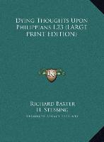 Dying Thoughts Upon Philippians I.23 (LARGE PRINT EDITION)