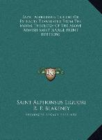 Saint Alphonsus Liguori Or Extracts Translated From The Moral Theology Of The Above Romish Saint (LARGE PRINT EDITION)