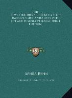 The Plays, Histories And Novels Of The Ingenious Mrs. Aphra Behn With Life And Memoirs V1 (LARGE PRINT EDITION)