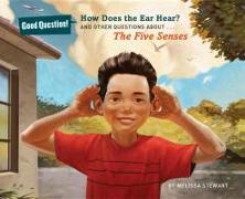 How Does the Ear Hear?: And Other Questions about the Five Senses