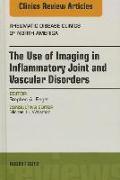 The Use of Imaging in Inflammatory Joint and Vascular Disorders, an Issue of Rheumatic Disease Clinics: Volume 39-3