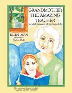 Grandmother the Amazing Teacher for Children and All Caring Adults: Also Includes a Chapter for Adults Leave a Legacy of Love