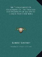 Sir Thomas More Or Colloquies On The Progress And Prospects Of Society V1 (LARGE PRINT EDITION)