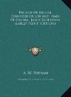 History Of Middle Tennessee Or Life And Times Of General James Robertson (LARGE PRINT EDITION)