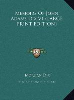 Memoirs Of John Adams Dix V1 (LARGE PRINT EDITION)
