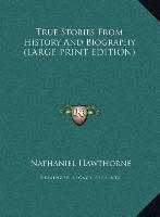 True Stories From History And Biography (LARGE PRINT EDITION)