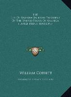 The Life Of Andrew Jackson President Of The United States Of America (LARGE PRINT EDITION)