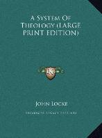 A System Of Theology (LARGE PRINT EDITION)