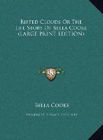 Rifted Clouds Or The Life Story Of Bella Cooke (LARGE PRINT EDITION)