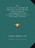 The History Of The Wars Of New-England With The Eaftern Indians