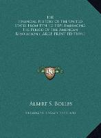 The Financial History Of The United States From 1774 To 1789, Embracing The Period Of The American Revolution (LARGE PRINT EDITION)