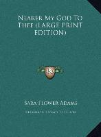Nearer My God To Thee (LARGE PRINT EDITION)