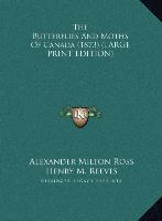 The Butterflies And Moths Of Canada (1873) (LARGE PRINT EDITION)