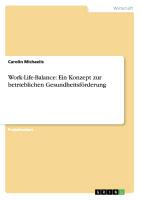 Work-Life-Balance: Ein Konzept zur betrieblichen Gesundheitsförderung