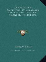 An Analysis Of Blackstone's Commentaries On The Laws Of England (LARGE PRINT EDITION)