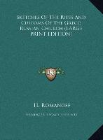 Sketches Of The Rites And Customs Of The Greco Russian Church (LARGE PRINT EDITION)
