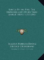 Lob Lie By the Fire, The Brownies and Other Tales (LARGE PRINT EDITION)