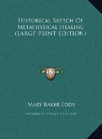 Historical Sketch Of Metaphysical Healing (LARGE PRINT EDITION)