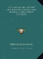 Lectures on the History of Literature Ancient and Modern (LARGE PRINT EDITION)