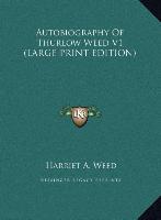 Autobiography Of Thurlow Weed V1 (LARGE PRINT EDITION)