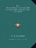 The Theosophist October 1888 to April 1889 (LARGE PRINT EDITION)