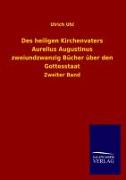 Des heiligen Kirchenvaters Aurelius Augustinus zweiundzwanzig Bücher über den Gottesstaat