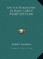 On the Philosophy of Kant (LARGE PRINT EDITION)