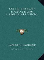 Our Old Home and Septimius Felton (LARGE PRINT EDITION)