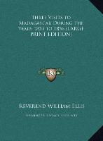 Three Visits to Madagascar During the Years 1853 to 1856 (LARGE PRINT EDITION)