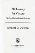 Diplomacy for Victory: FDR and Unconditional Surrender