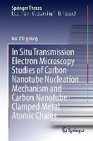 In Situ Transmission Electron Microscopy Studies of Carbon Nanotube Nucleation Mechanism and Carbon Nanotube-Clamped Metal Atomic Chains