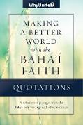 Quotations for Making a Better World with the Baha'i Faith