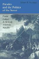 Parades and the Politics of the Street: Festive Culture in the Early American Republic