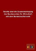 Gesetz über die Zusammenlegung des Bundesamtes für Wirtschaft mit dem Bundesausfuhramt