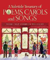 A Yuletide Treasury of Poems, Carols and Songs: Words That Celebrate the Season